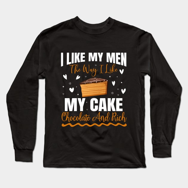 I like my men the way i like my cake chocolate and rich - a cake lover design Long Sleeve T-Shirt by FoxyDesigns95